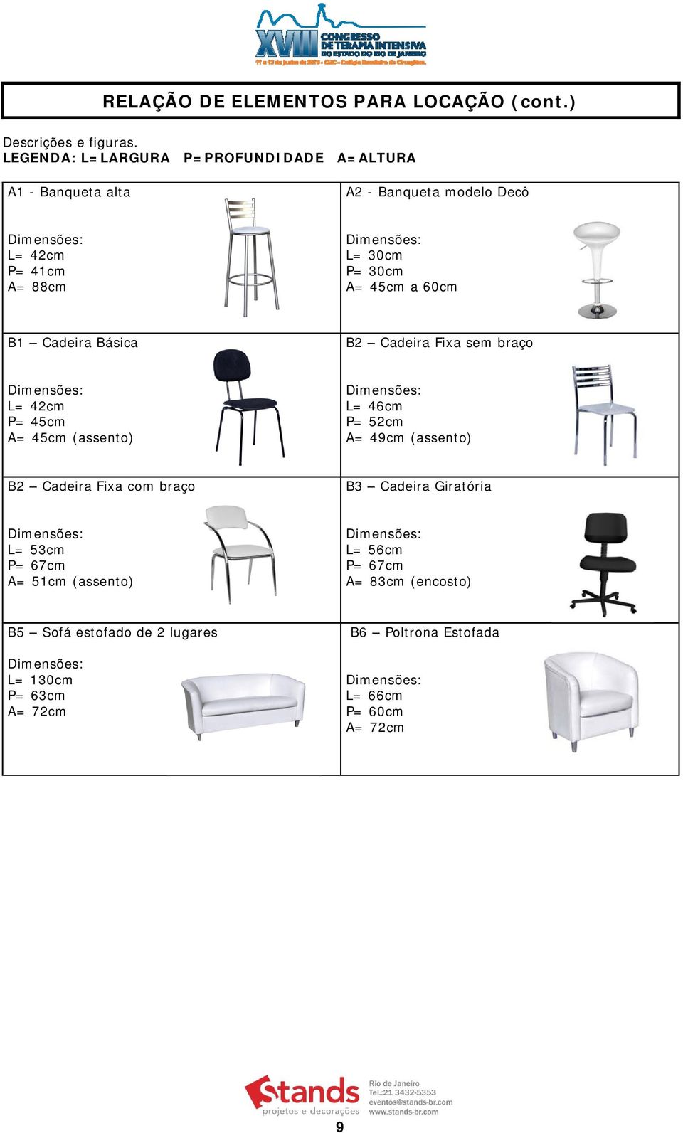 45cm a 60cm B1 Cadeira Básica B2 Cadeira Fixa sem braço L= 42cm P= 45cm A= 45cm (assento) L= 46cm P= 52cm A= 49cm (assento) B2