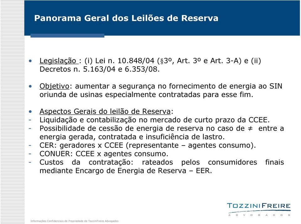 Aspectos Gerais do leilão de Reserva: - Liquidação e contabilização no mercado de curto prazo da CCEE.