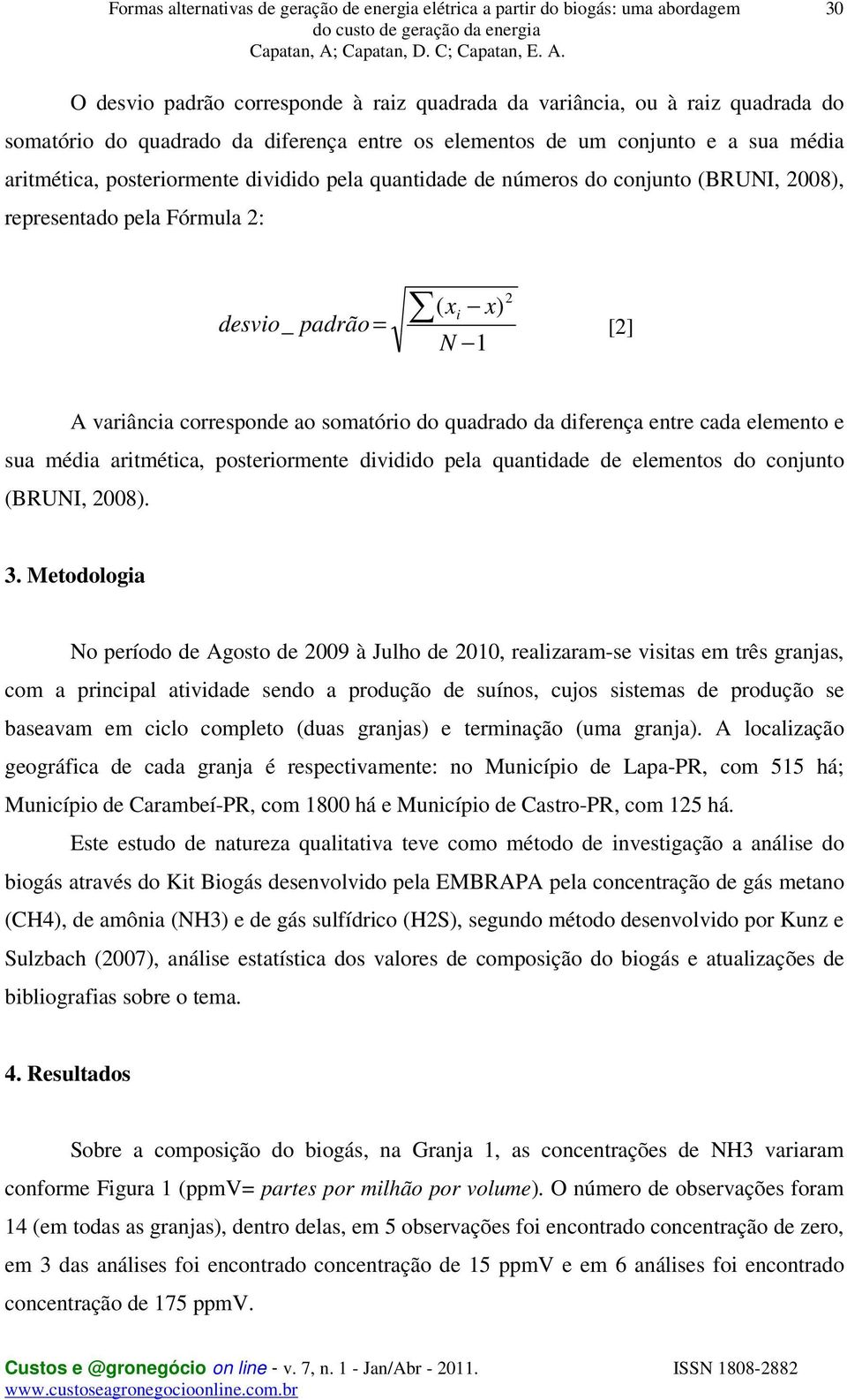 elemento e sua média aritmética, posteriormente dividido pela quantidade de elementos do conjunto (BRUNI, 2008). 3.