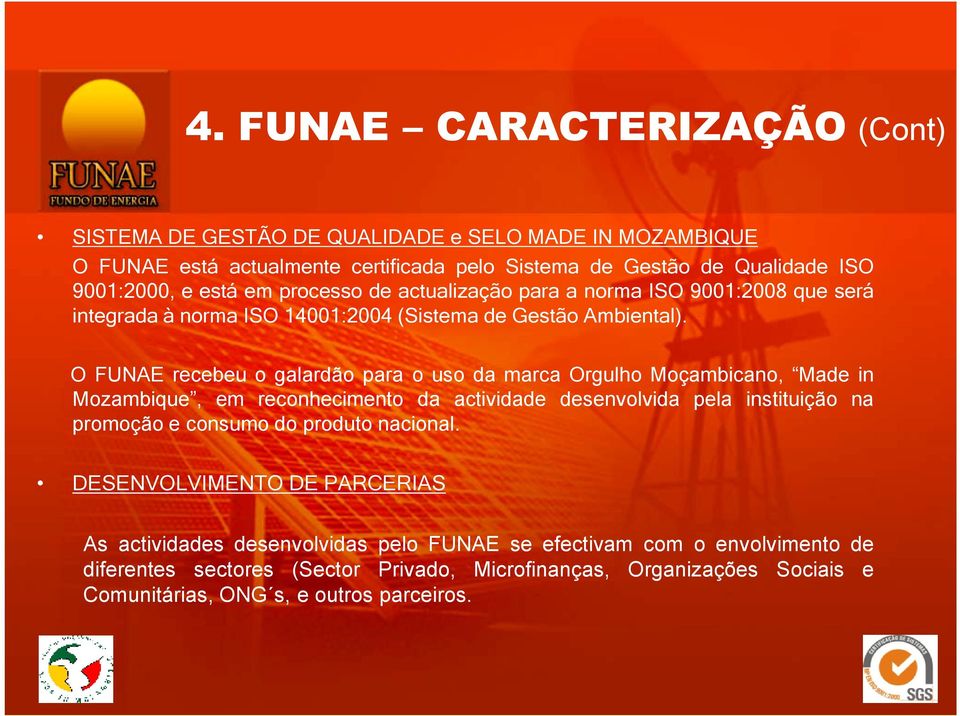 O FUNAE recebeu o galardão para o uso da marca Orgulho Moçambicano, Made in Mozambique, em reconhecimento da actividade desenvolvida pela instituição na promoção e consumo do