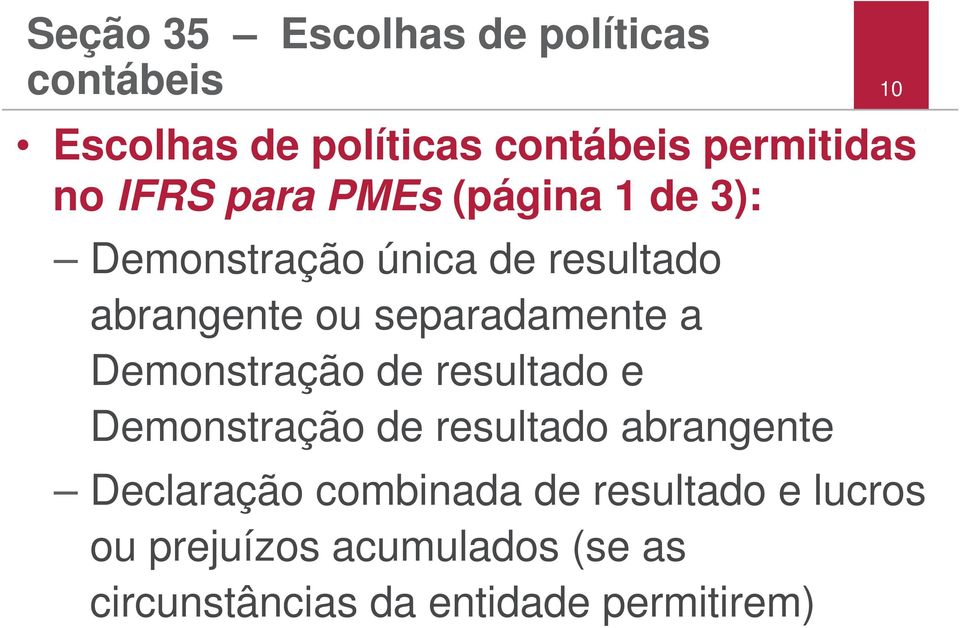 separadamente a Demonstração de resultado e Demonstração de resultado abrangente