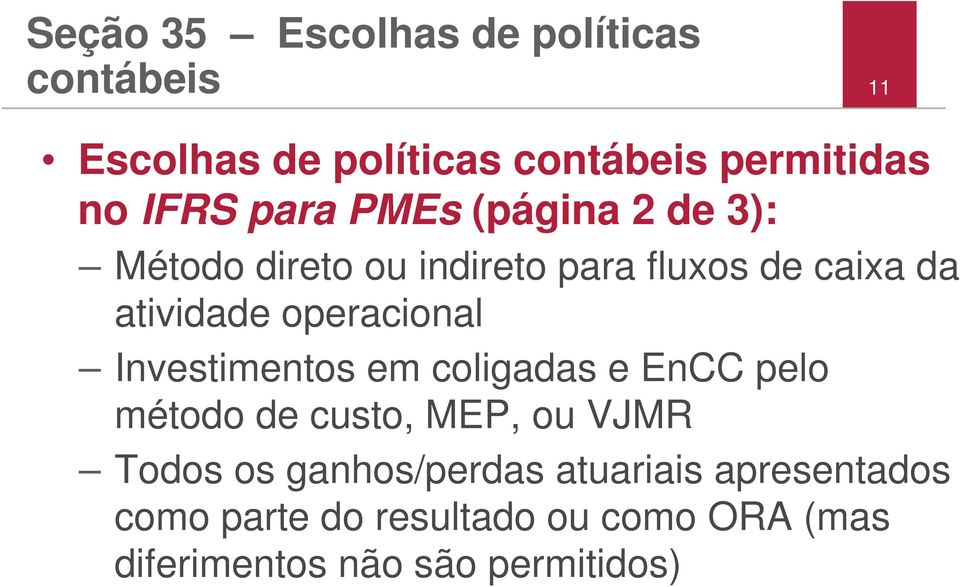 operacional Investimentos em coligadas e EnCC pelo método de custo, MEP, ou VJMR Todos os