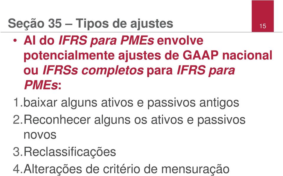 para PMEs: 1.baixar alguns ativos e passivos antigos 2.