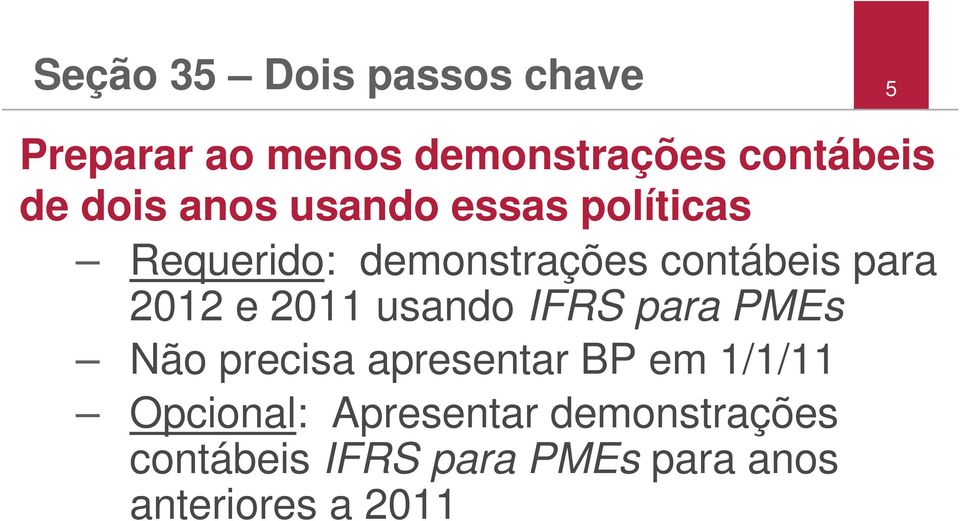 2012 e 2011 usando IFRS para PMEs Não precisa apresentar BP em 1/1/11