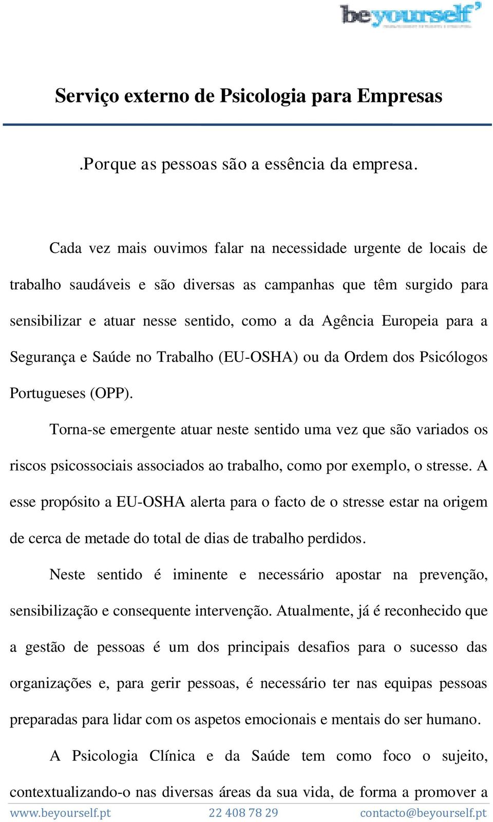 a Segurança e Saúde no Trabalho (EU-OSHA) ou da Ordem dos Psicólogos Portugueses (OPP).