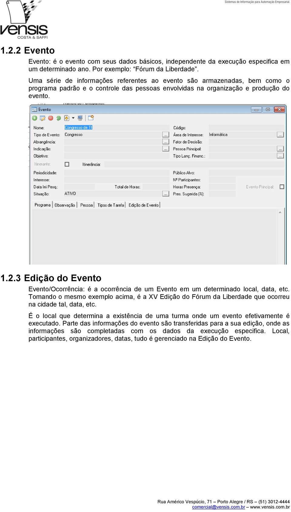 3 Edição do Evento Evento/Ocorrência: é a ocorrência de um Evento em um determinado local, data, etc.