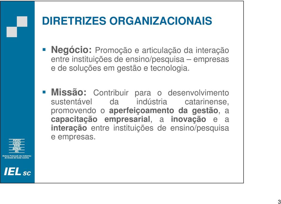 Missão: Contribuir para o desenvolvimento sustentável da indústria catarinense, promovendo o