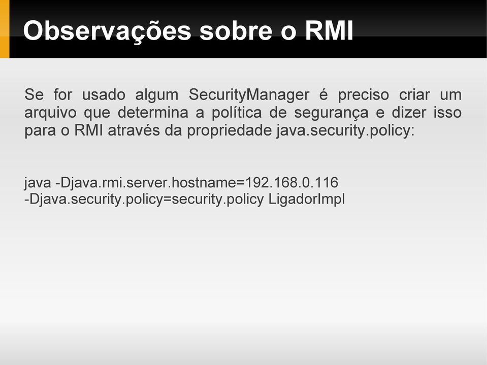 o RMI através da propriedade java.security.policy: java -Djava.rmi.