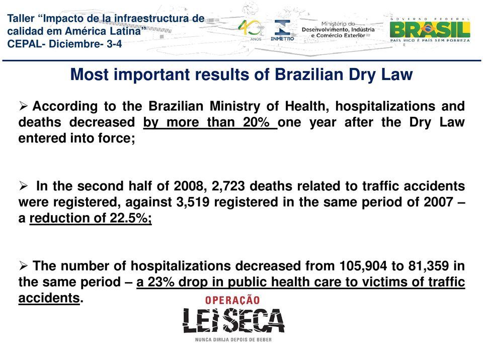 traffic accidents were registered, against 3,519 registered in the same period of 2007 a reduction of 22.