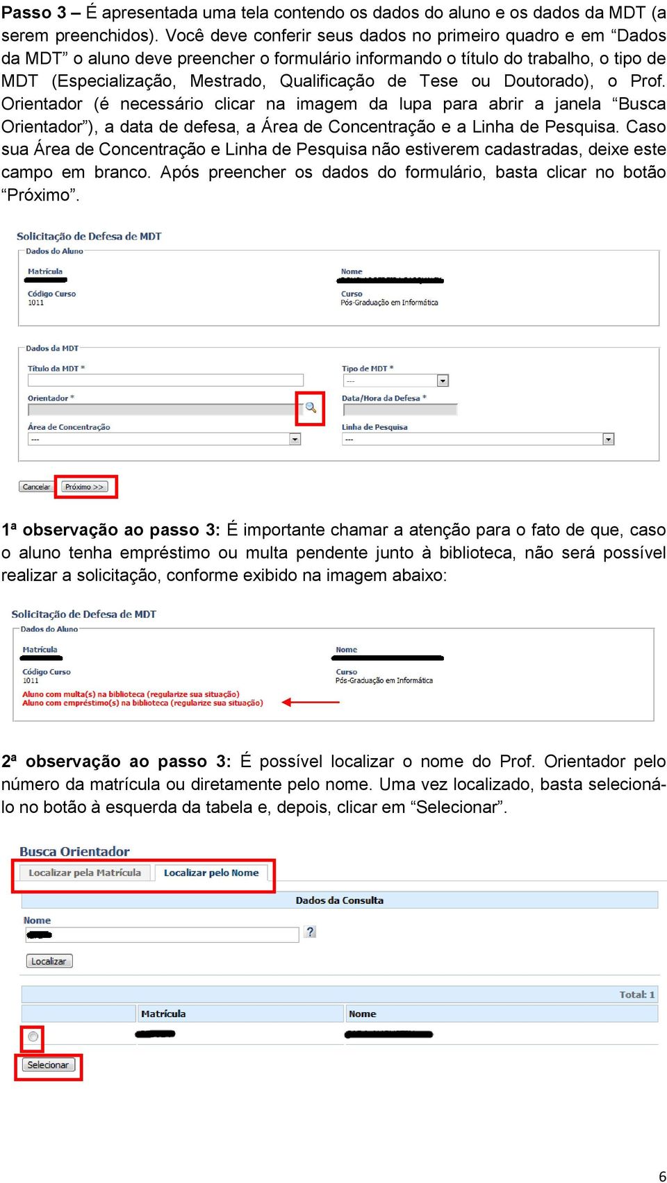 ou Doutorado), o Prof. Orientador (é necessário clicar na imagem da lupa para abrir a janela Busca Orientador ), a data de defesa, a Área de Concentração e a Linha de Pesquisa.