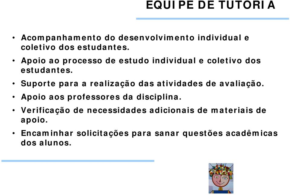 Suporte para a realização das atividades de avaliação. Apoio aos professores da disciplina.