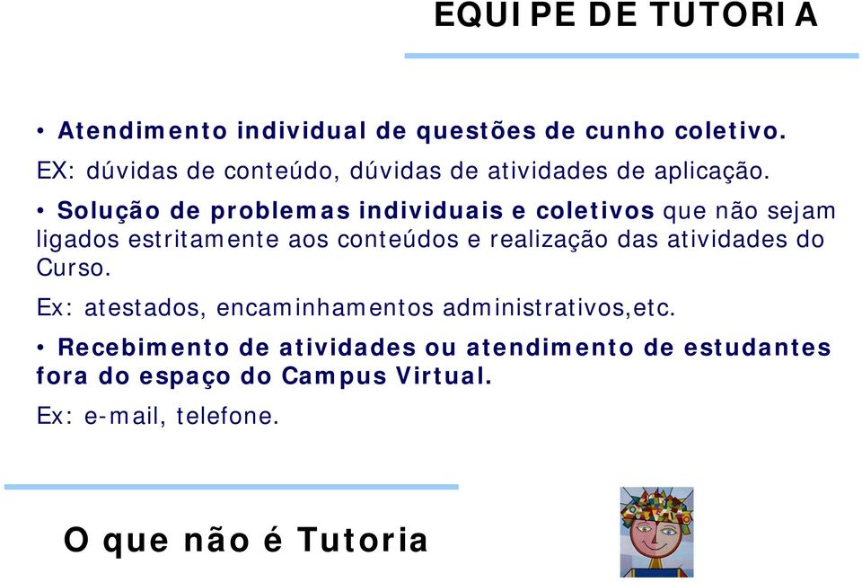 Solução de problemas individuais e coletivos que não sejam ligados estritamente aos conteúdos e realização das