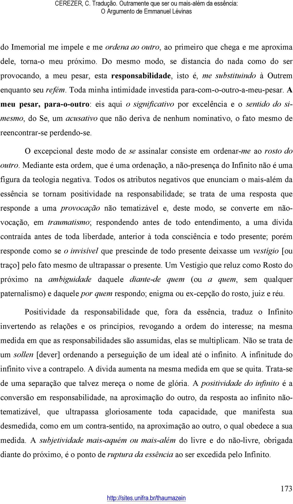 Toda minha intimidade investida para-com-o-outro-a-meu-pesar.