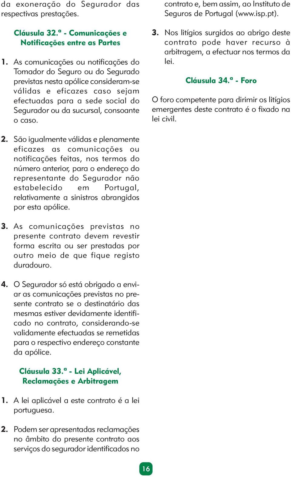 consoante o caso. contrato e, bem assim, ao Instituto de Seguros de Portugal (www.isp.pt). 3.