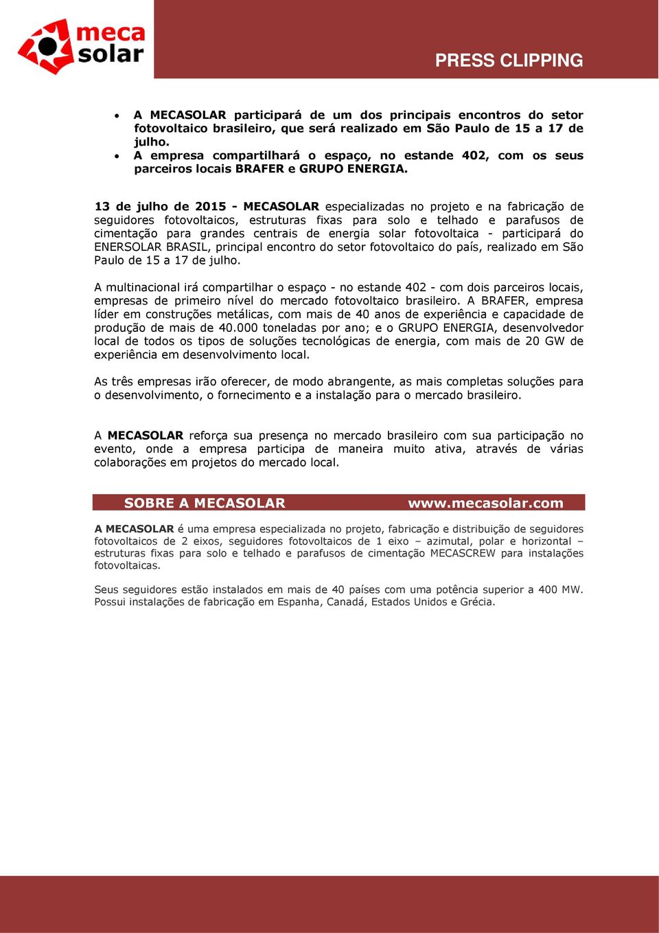 13 de julho de 2015 - MECASOLAR especializadas no projeto e na fabricação de seguidores fotovoltaicos, estruturas fixas para solo e telhado e parafusos de cimentação para grandes centrais de energia