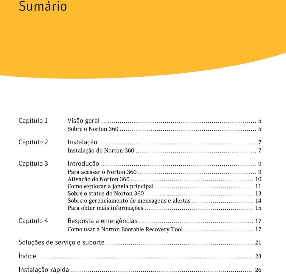 .. 11 Sobre o status do Norton 360... 13 Sobre o gerenciamento de mensagens e alertas... 14 Para obter mais informações.