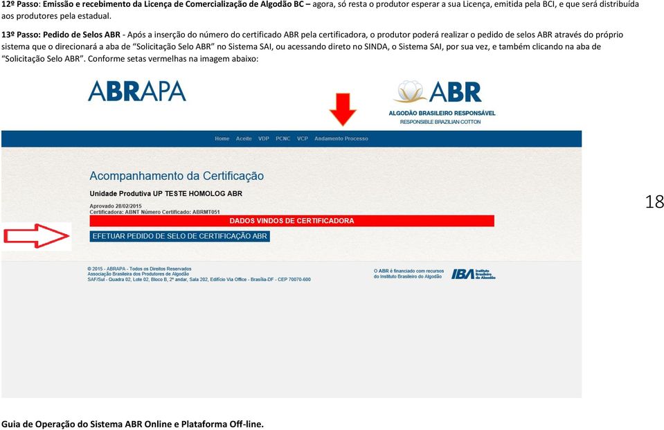 13º Passo: Pedido de Selos ABR - Após a inserção do número do certificado ABR pela certificadora, o produtor poderá realizar o pedido de selos ABR
