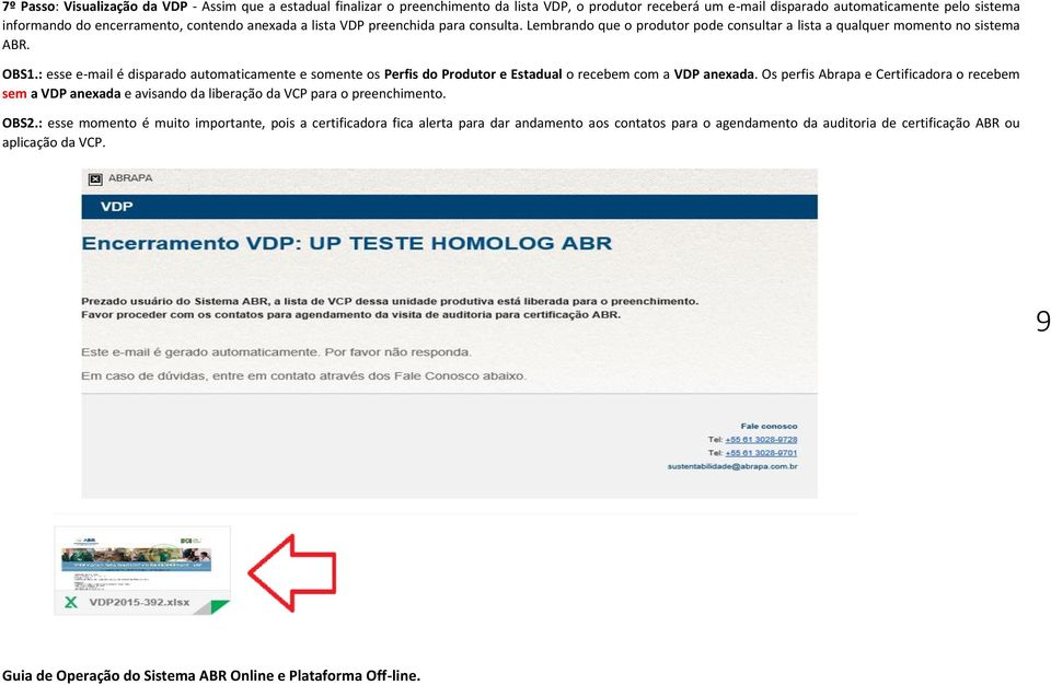 : esse e-mail é disparado automaticamente e somente os Perfis do Produtor e Estadual o recebem com a VDP anexada.