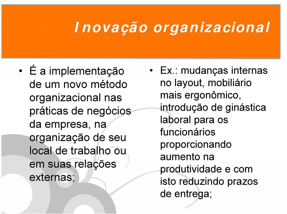 : mudanças internas no layout, mobiliário i mais ergonômico, introdução de ginástica laboral