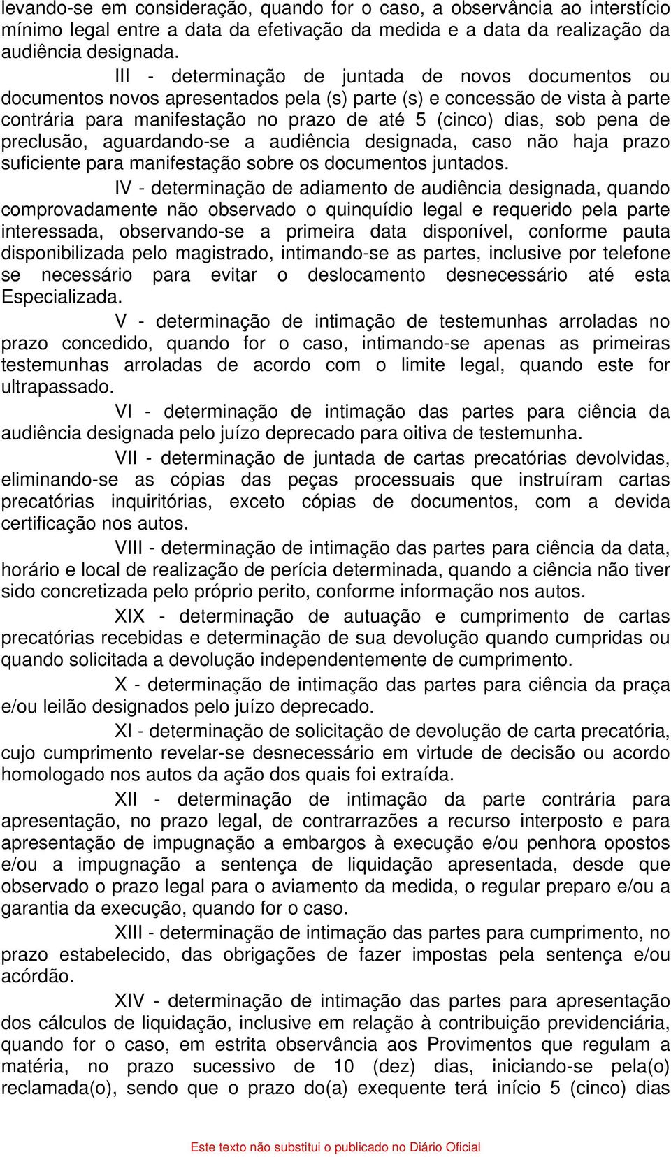 de preclusão, aguardando-se a audiência designada, caso não haja prazo suficiente para manifestação sobre os documentos juntados.