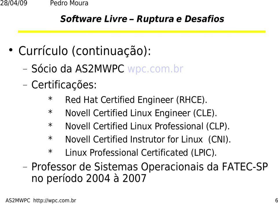* Novell Certified Linux Engineer (CLE). * Novell Certified Linux Professional (CLP).