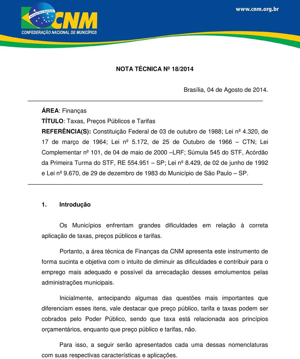 951 SP; Lei nº 8.429, de 02 de junho de 1992 e Lei nº 9.670, de 29 de dezembro de 1983 do Município de São Paulo SP. 1. Introdução Os Municípios enfrentam grandes dificuldades em relação à correta aplicação de taxas, preços públicos e tarifas.