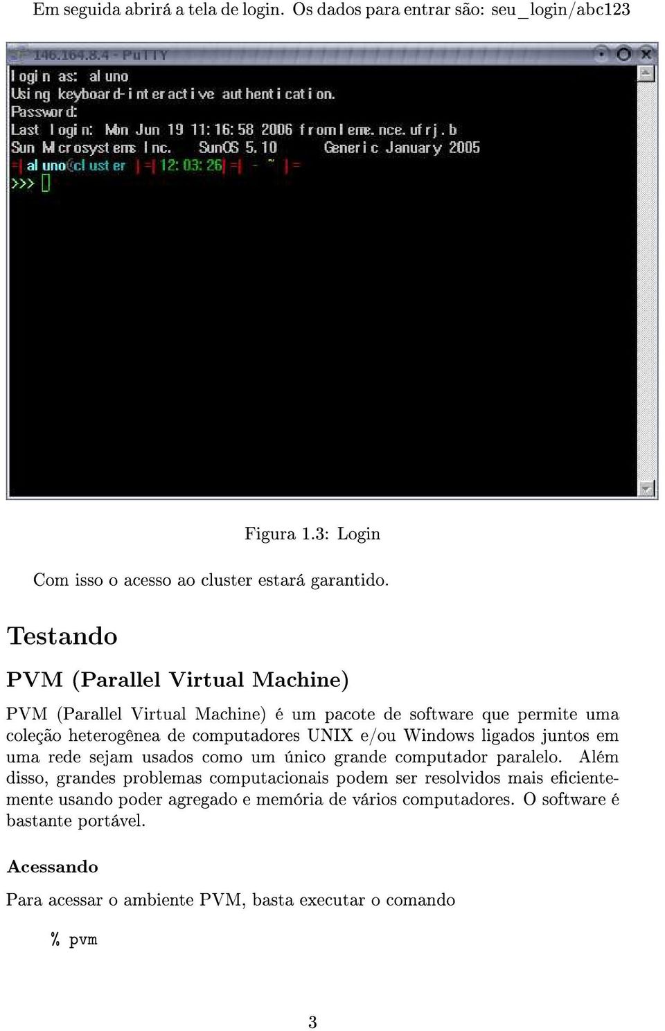 Windows ligados juntos em uma rede sejam usados como um único grande computador paralelo.