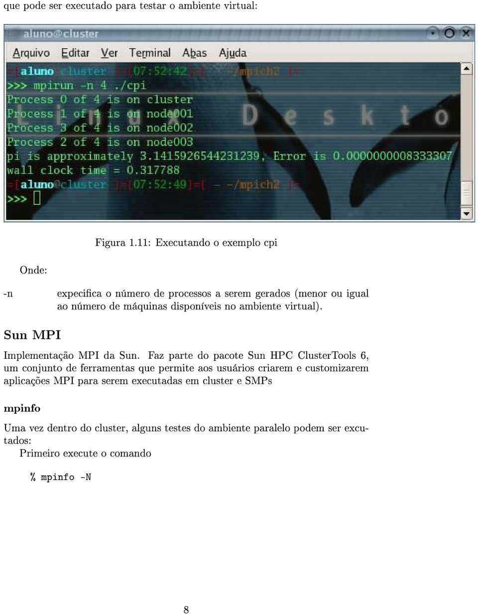 ambiente virtual). Sun MPI Implementação MPI da Sun.