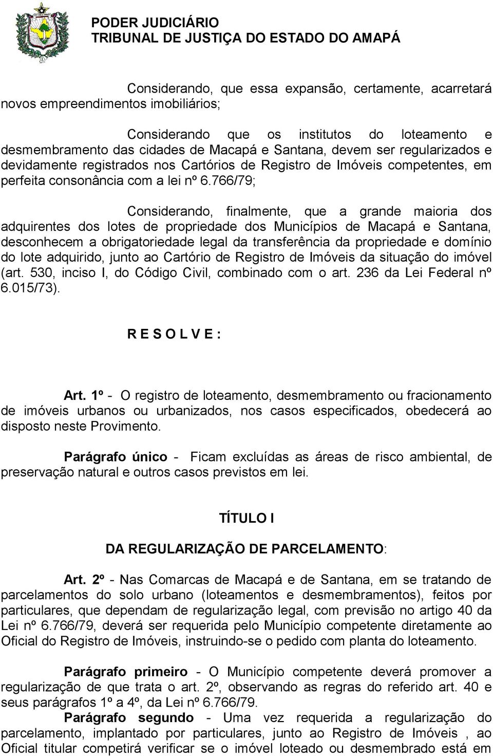 766/79; Considerando, finalmente, que a grande maioria dos adquirentes dos lotes de propriedade dos Municípios de Macapá e Santana, desconhecem a obrigatoriedade legal da transferência da propriedade