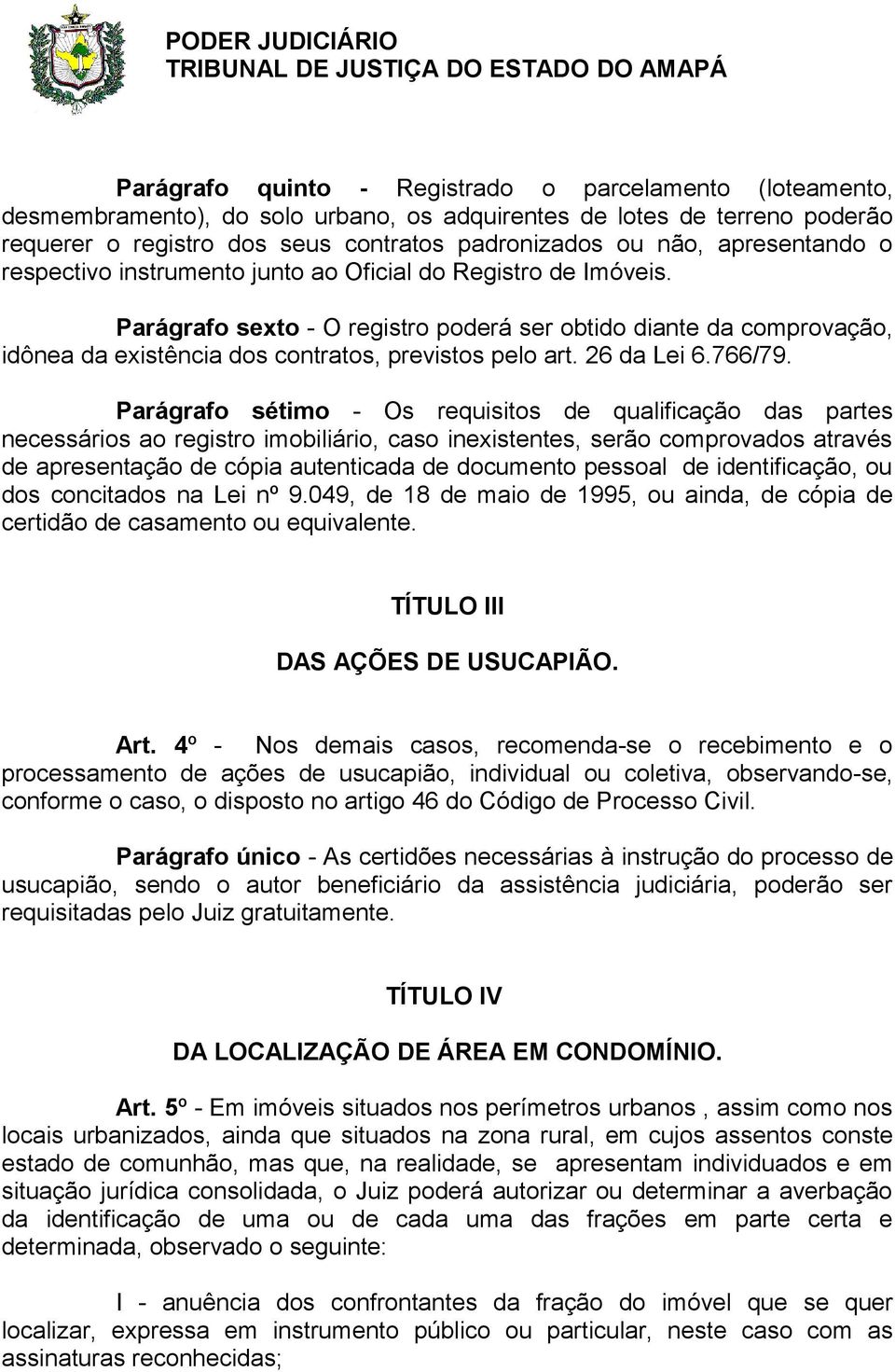 Parágrafo sexto - O registro poderá ser obtido diante da comprovação, idônea da existência dos contratos, previstos pelo art. 26 da Lei 6.766/79.