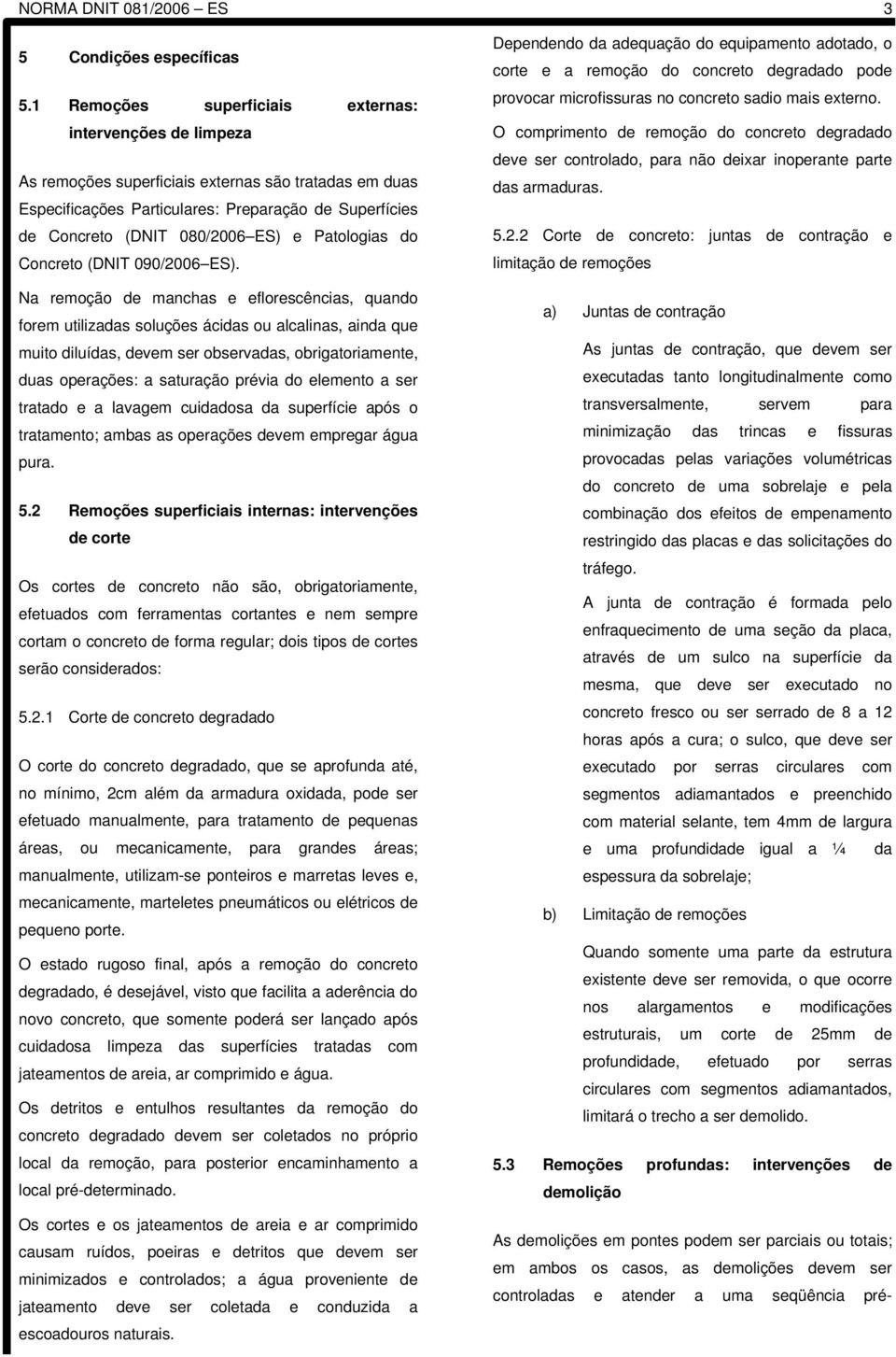 e Patologias do Concreto (DNIT 090/2006 ES).
