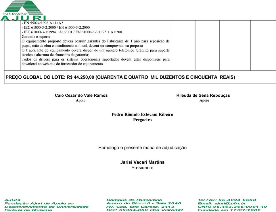 suporte técnico e abertura de chamados de garantia; Todos os drivers para os sistema operacionais suportados devem estar disponíveis para download no web-site do fornecedor do equipamento.