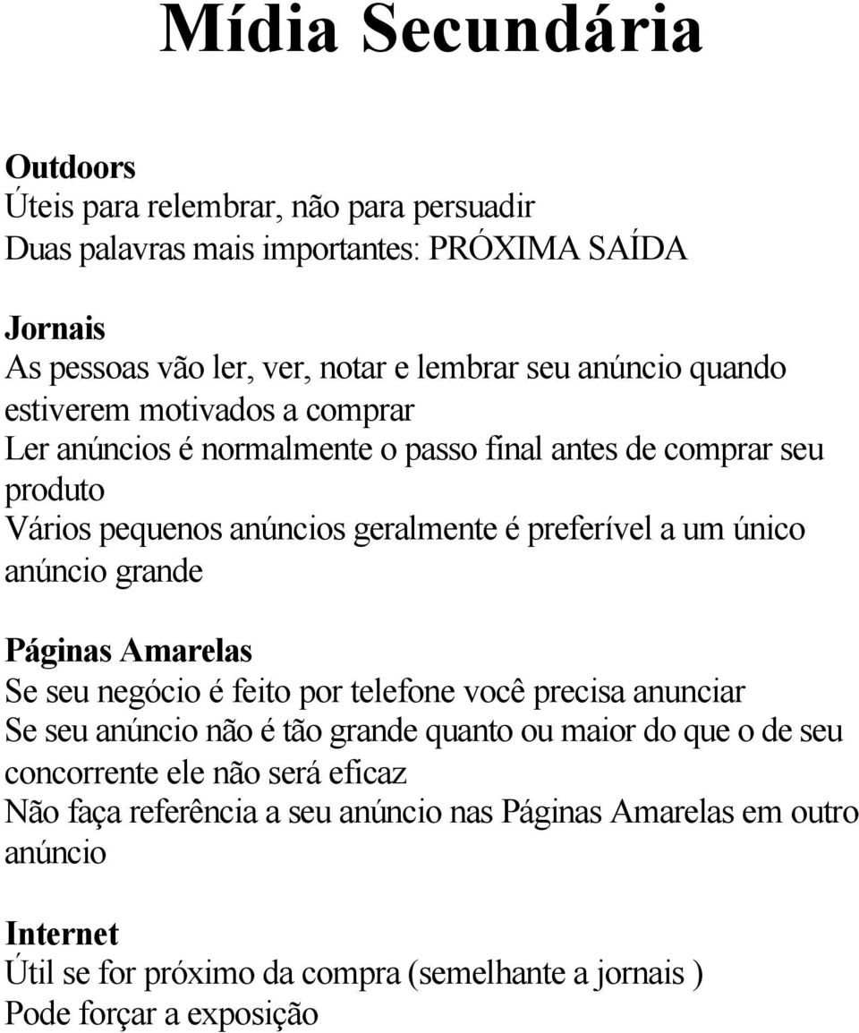 único anúncio grande Páginas Amarelas Se seu negócio é feito por telefone você precisa anunciar Se seu anúncio não é tão grande quanto ou maior do que o de seu concorrente