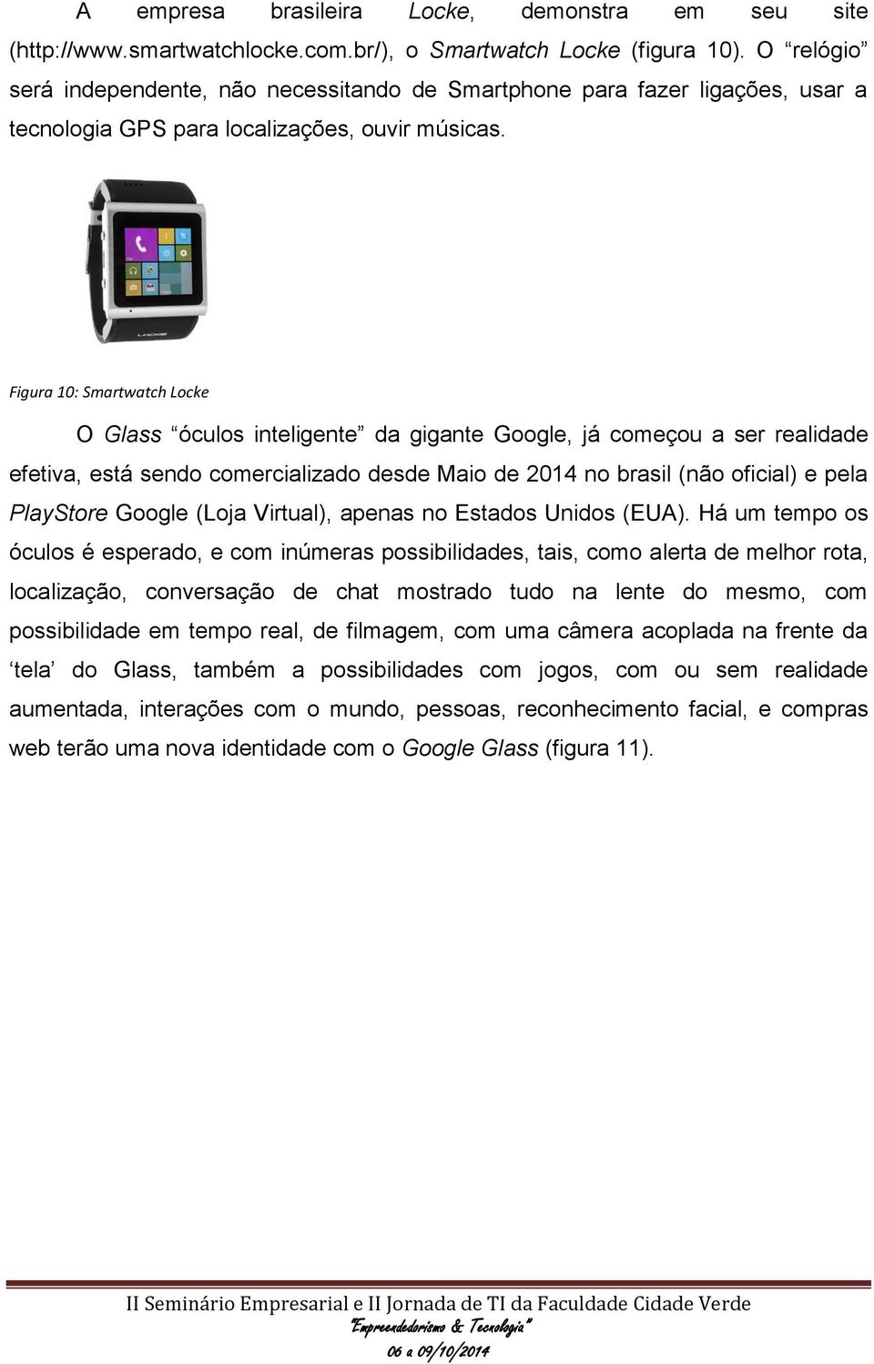 Figura 10: Smartwatch Locke O Glass óculos inteligente da gigante Google, já começou a ser realidade efetiva, está sendo comercializado desde Maio de 2014 no brasil (não oficial) e pela PlayStore