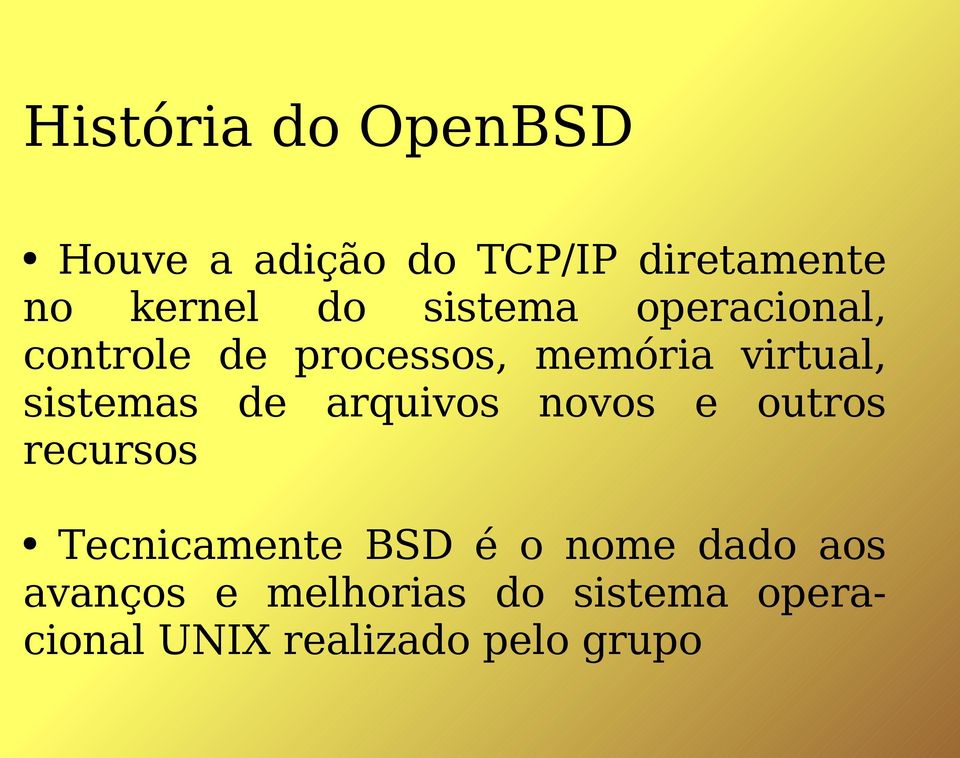 de arquivos novos e outros recursos Tecnicamente BSD é o nome dado