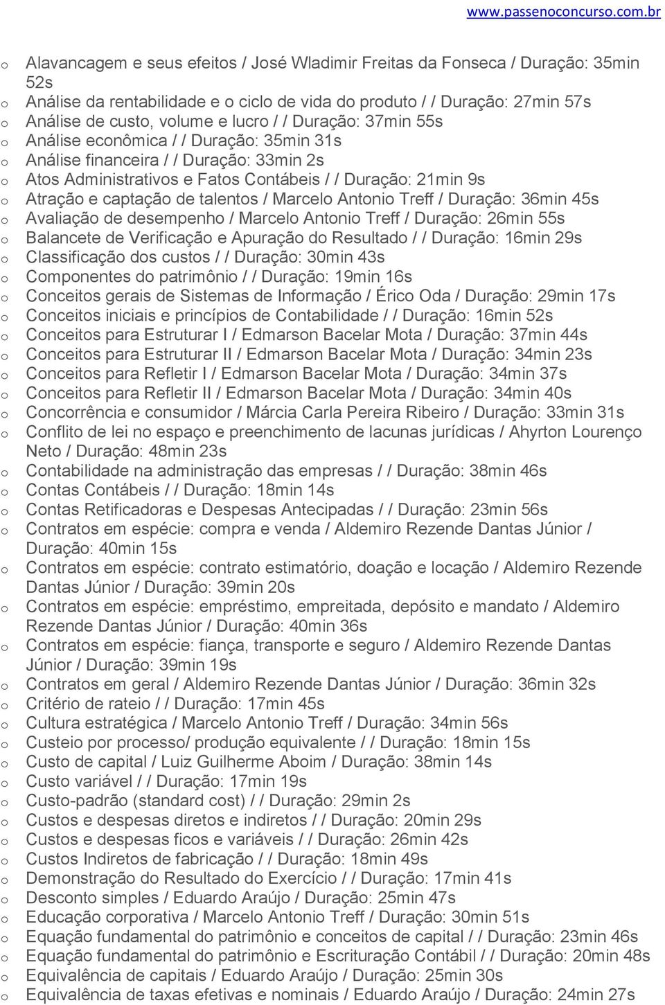 55s Análise ecnômica / / Duraçã: 35min 31s Análise financeira / / Duraçã: 33min 2s Ats Administrativs e Fats Cntábeis / / Duraçã: 21min 9s Atraçã e captaçã de talents / Marcel Antni Treff / Duraçã: