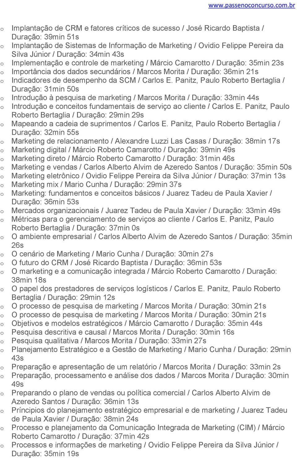 Implementaçã e cntrle de marketing / Márci Camartt / Duraçã: 35min 23s Imprtância ds dads secundáris / Marcs Mrita / Duraçã: 36min 21s Indicadres de desempenh da SCM / Carls E.