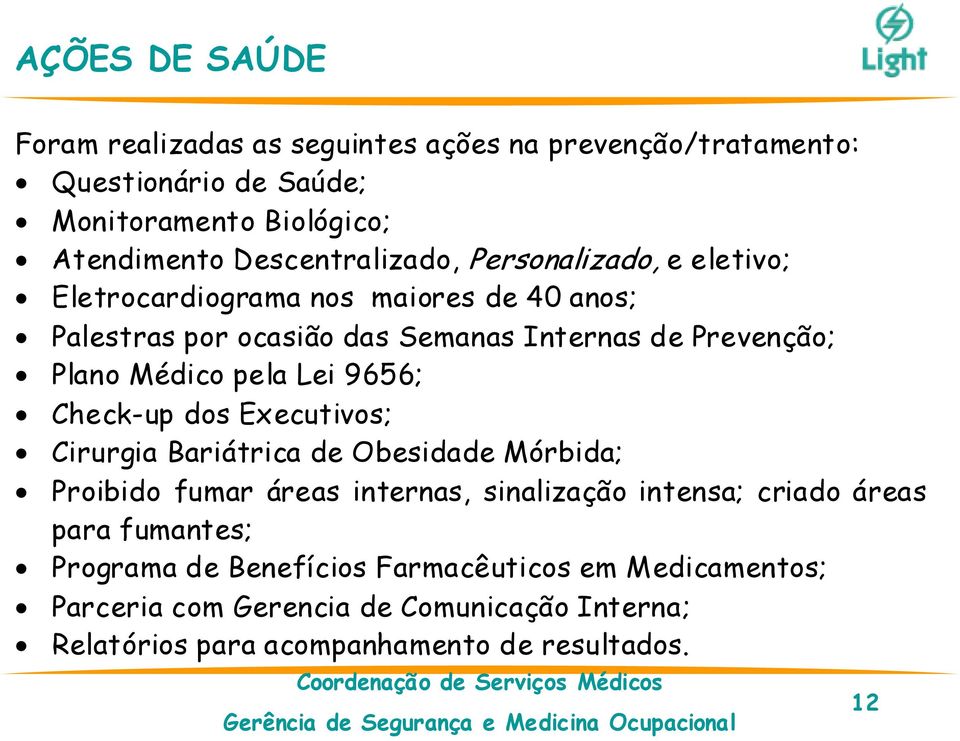 Médico pela Lei 9656; Check-up dos Executivos; Cirurgia Bariátrica de Obesidade Mórbida; Proibido fumar áreas internas, sinalização intensa; criado