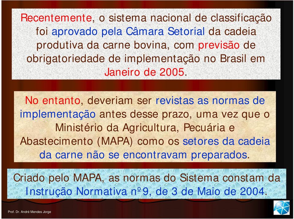 No entanto, deveriam ser revistas as normas de implementação antes desse prazo, uma vez que o Ministério da Agricultura, Pecuária