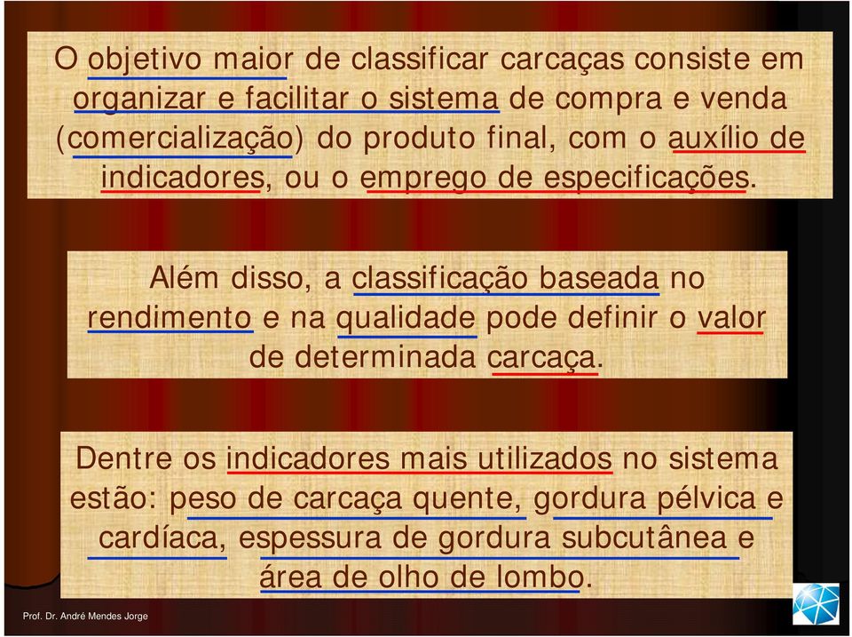 Além disso, a classificação baseada no rendimento e na qualidade pode definir o valor de determinada carcaça.