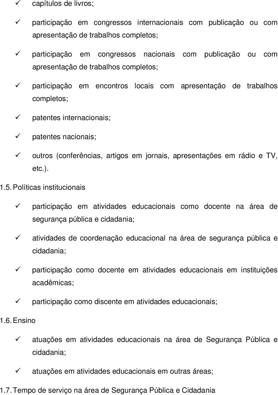 Plíticas institucinais participaçã em atividades educacinais cm dcente na área de segurança pública e cidadania; atividades de crdenaçã educacinal na área de segurança pública e cidadania;