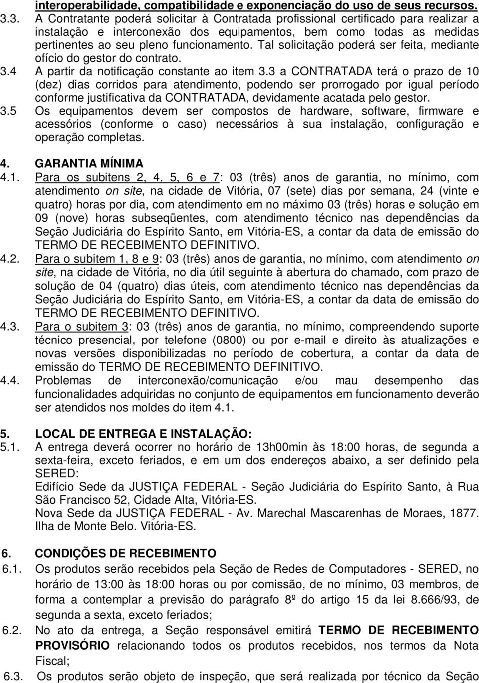 Tal solicitação poderá ser feita, mediante ofício do gestor do contrato. 3.4 A partir da notificação constante ao item 3.