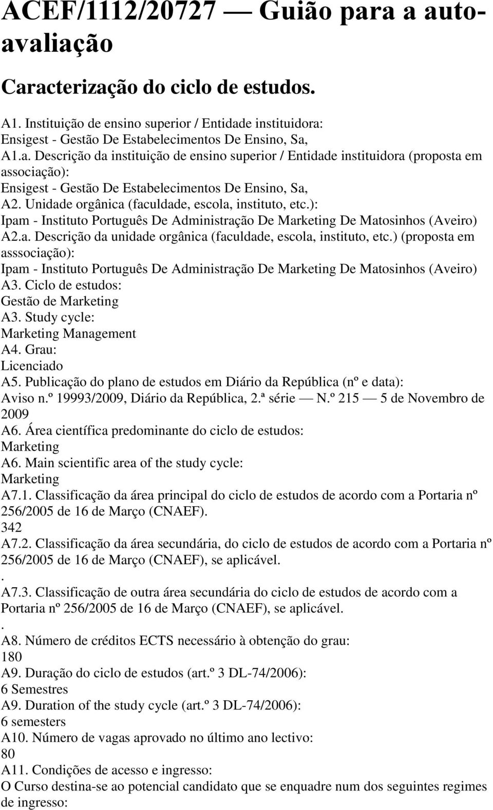 ) (proposta em asssociação): Ipam Instituto Português De Administração De Marketing De Matosinhos (Aveiro) A3. Ciclo de estudos: Gestão de Marketing A3. Study cycle: Marketing Management A4.
