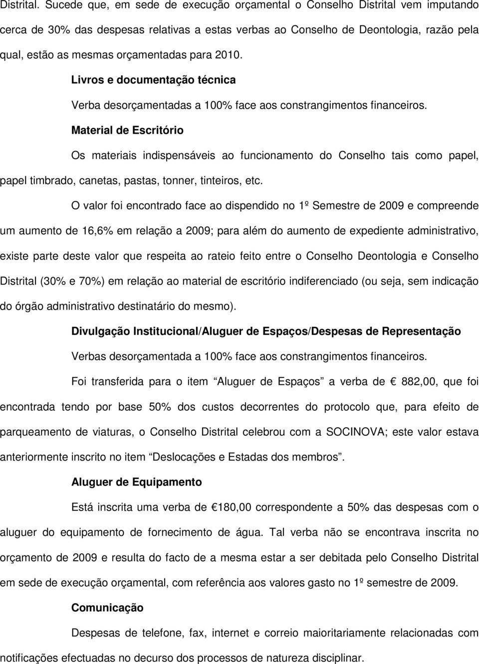 orçamentadas para 2010. Livros e documentação técnica Verba desorçamentadas a 100% face aos constrangimentos financeiros.