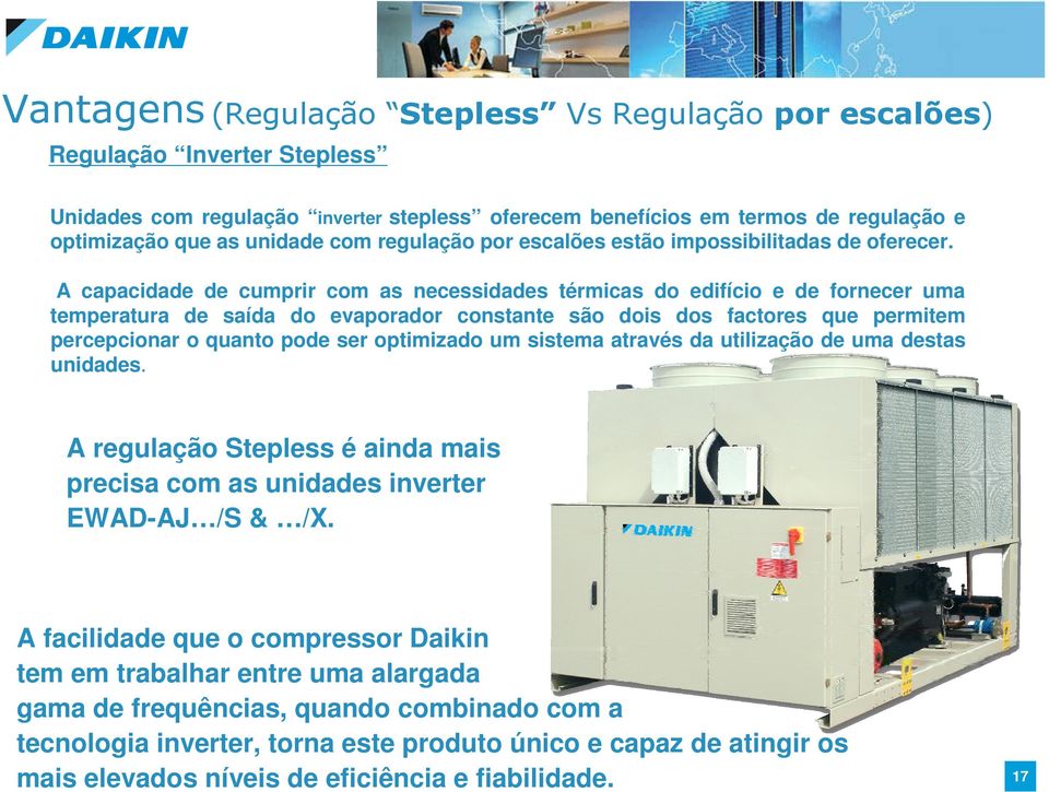 A capacidade de cumprir com as necessidades térmicas do edifício e de fornecer uma temperatura de saída do evaporador constante são dois dos factores que permitem percepcionar o quanto pode ser