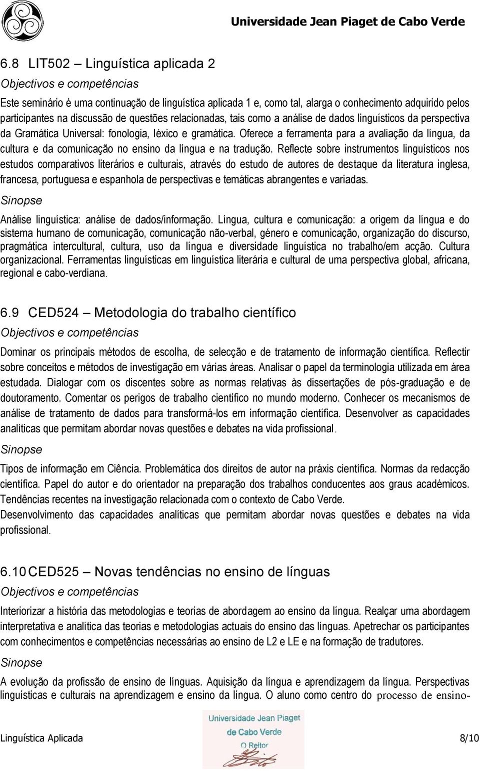 Oferece a ferramenta para a avaliação da língua, da cultura e da comunicação no ensino da língua e na tradução.