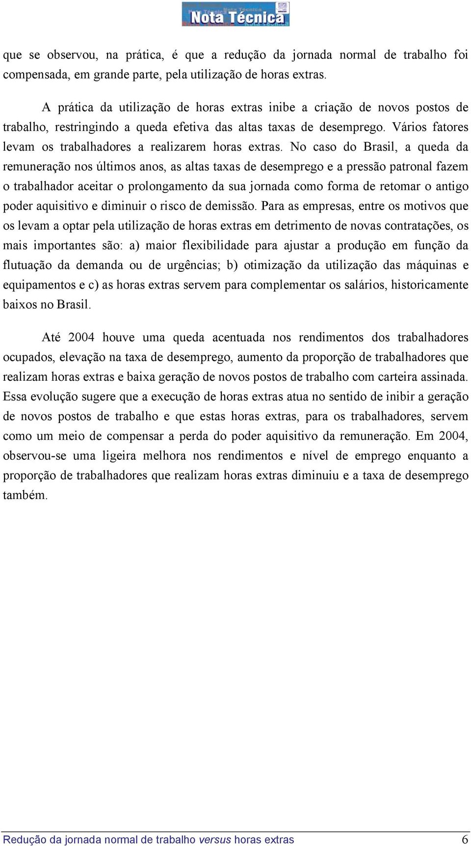 Vários fatores levam os trabalhadores a realizarem horas extras.