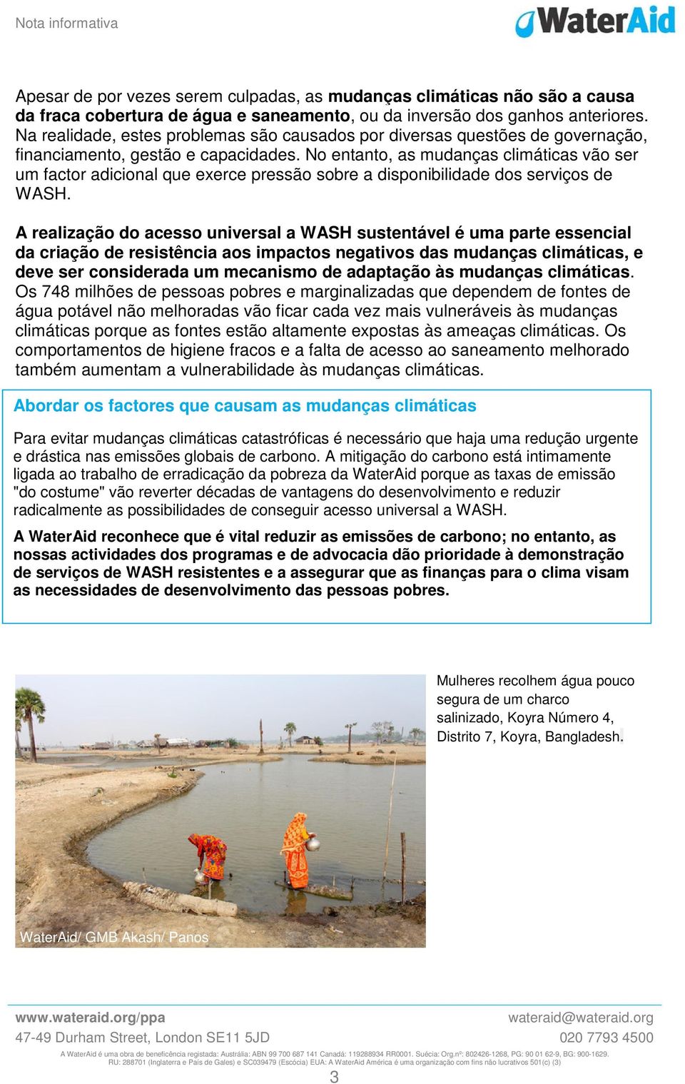 No entanto, as mudanças climáticas vão ser um factor adicional que exerce pressão sobre a disponibilidade dos serviços de WASH.