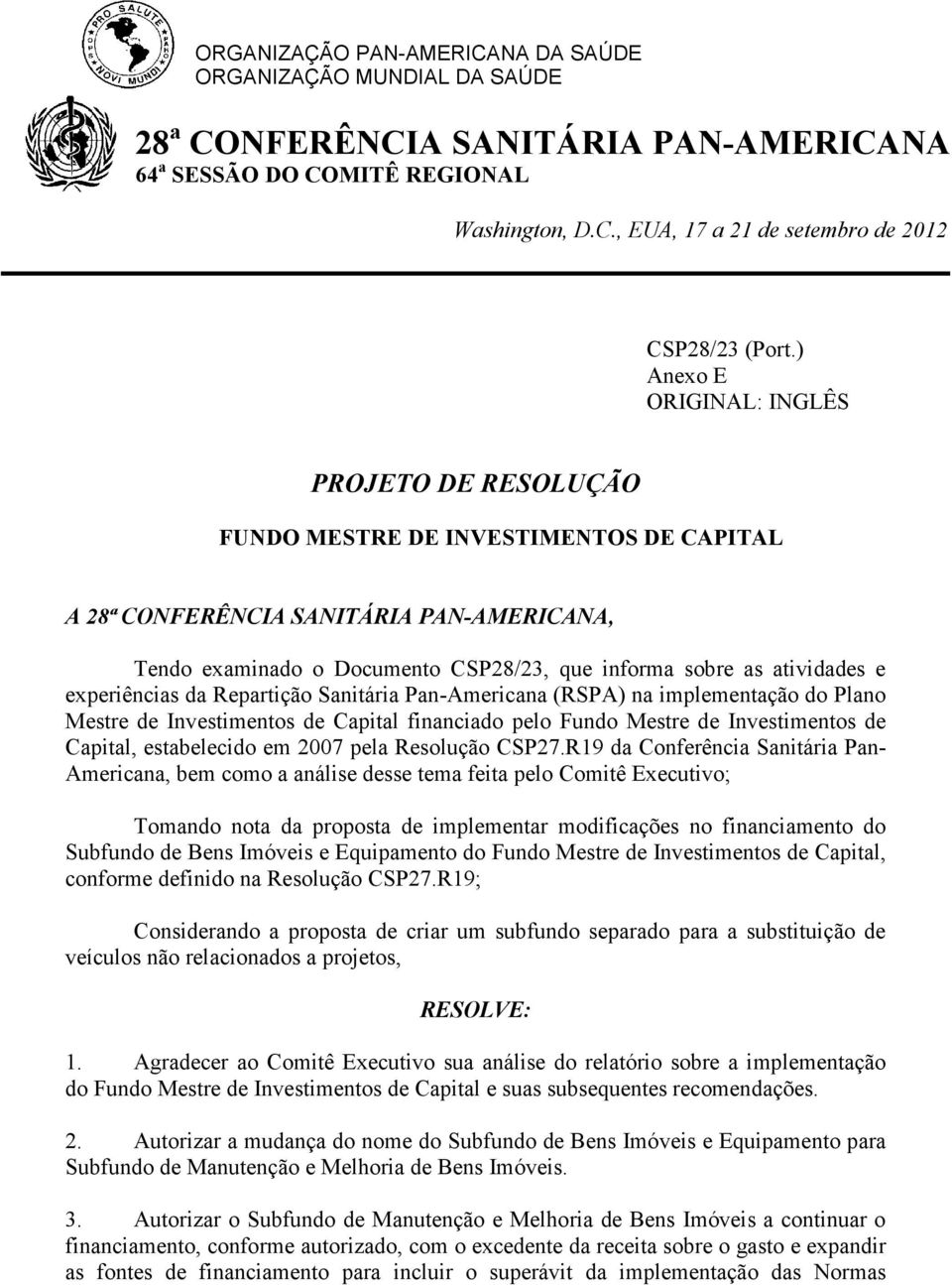 atividades e experiências da Repartição Sanitária Pan-Americana (RSPA) na implementação do Plano Mestre de Investimentos de Capital financiado pelo Fundo Mestre de Investimentos de Capital,