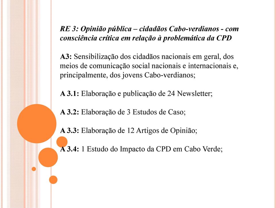 principalmente, dos jovens Cabo-verdianos; A 3.1: Elaboração e publicação de 24 Newsletter; A 3.